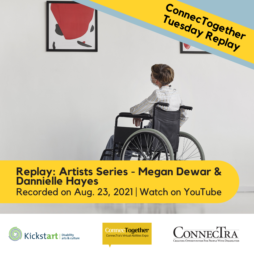 Person in wheelchair gazes at a painting on the wall in an art gallery. [ConnecTogether Tuesday Replay: ConnecTra Artist Series: Megan Dewar & Dannielle Hayes, recorded on August 23, 2021. Watch on YouTube.]